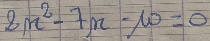 8x^2-7x-10=0