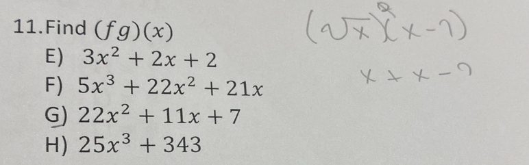 Find (fg)(x)
E) 3x^2+2x+2
F) 5x^3+22x^2+21x
G) 22x^2+11x+7
H) 25x^3+343