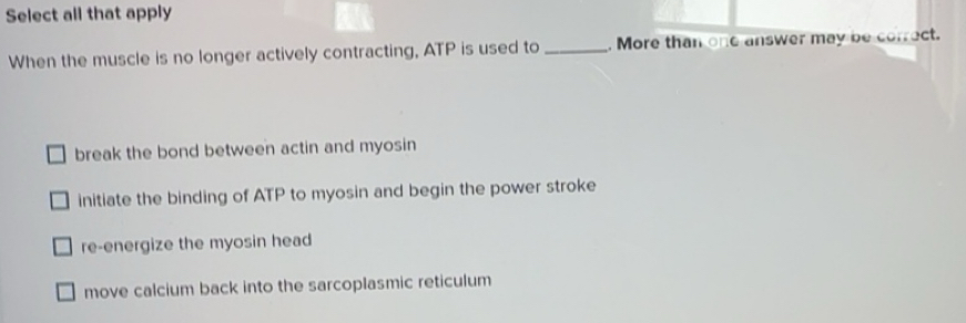 Solved: Select all that apply When the muscle is no longer actively ...