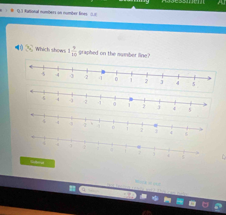 ssessmem AI 
Q.1 Rational numbers on number lines DJE 
Which shows 1 9/10  graphed on the number line?
5
Subrrut 
Work it out 
Not feeling ready yet? This can help: 
Ses