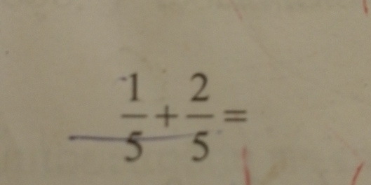 underline   1/5 + 2/5 =
^circ 