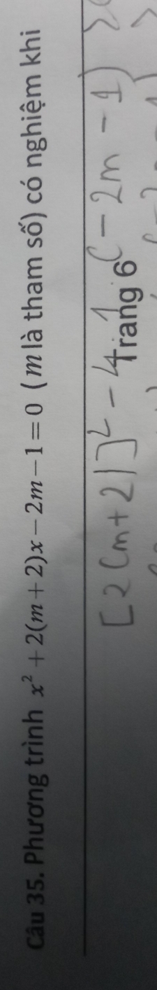 Phương trình x^2+2(m+2)x-2m-1=0 ( m là tham số) có nghiệm khi 
rang 6