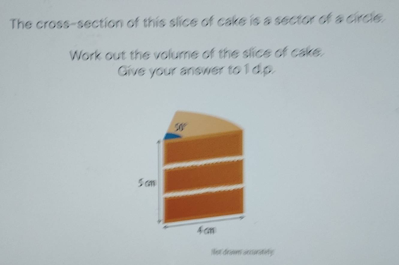 Solved: The cross-section of this slice of cake is a sector of a circle ...
