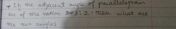 Ib the adjacent auple of poualcelogram 
ace of the ration 3:2, then what are 
the two amples