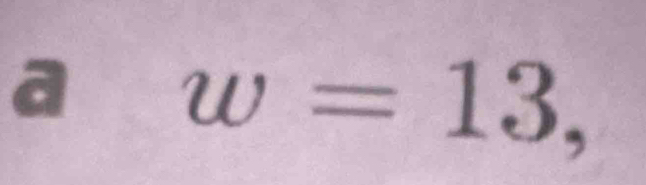 a w=13,