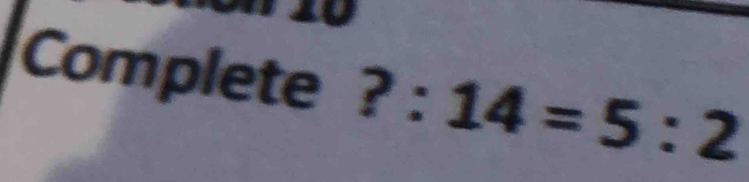 Complete ? : 14=5:2