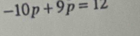 -10p+9p=12