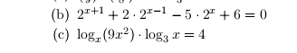 2^(x+1)+2· 2^(x-1)-5· 2^x+6=0
(c) log _x(9x^2)· log _3x=4