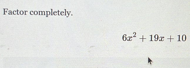 Factor completely.
6x^2+19x+10