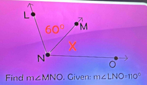 Find m∠ MNO. Given: m∠ LNO=110°