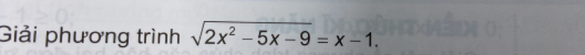 Giải phương trình sqrt(2x^2-5x-9)=x-1.