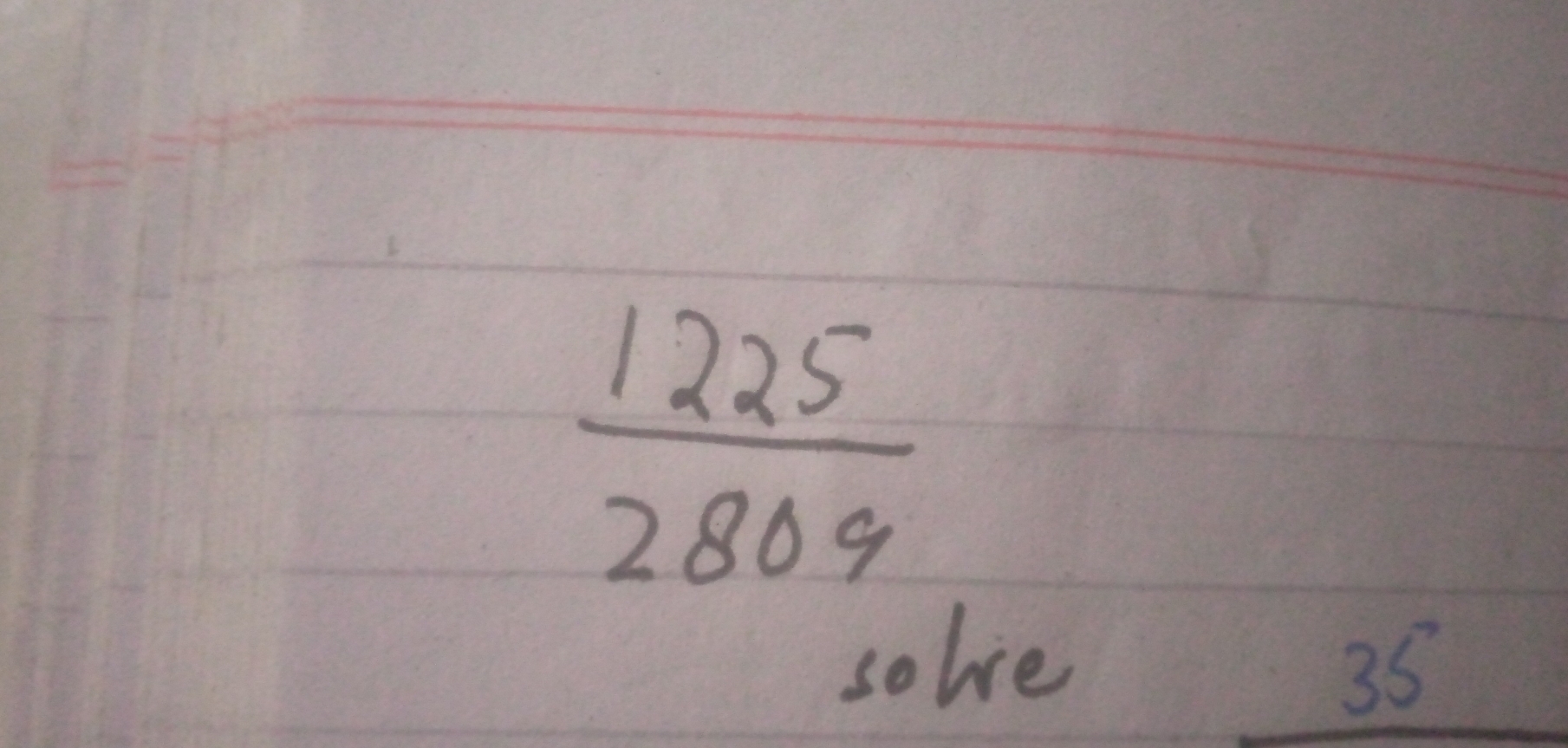  1225/2809 
solve
35