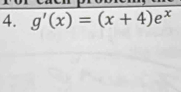 g'(x)=(x+4)e^x