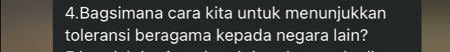 Bagsimana cara kita untuk menunjukkan 
toleransi beragama kepada negara lain?