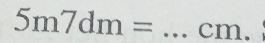 5m7dm=...cm.