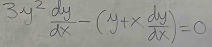 3y^2 dy/dx -(y+x dy/dx )=0