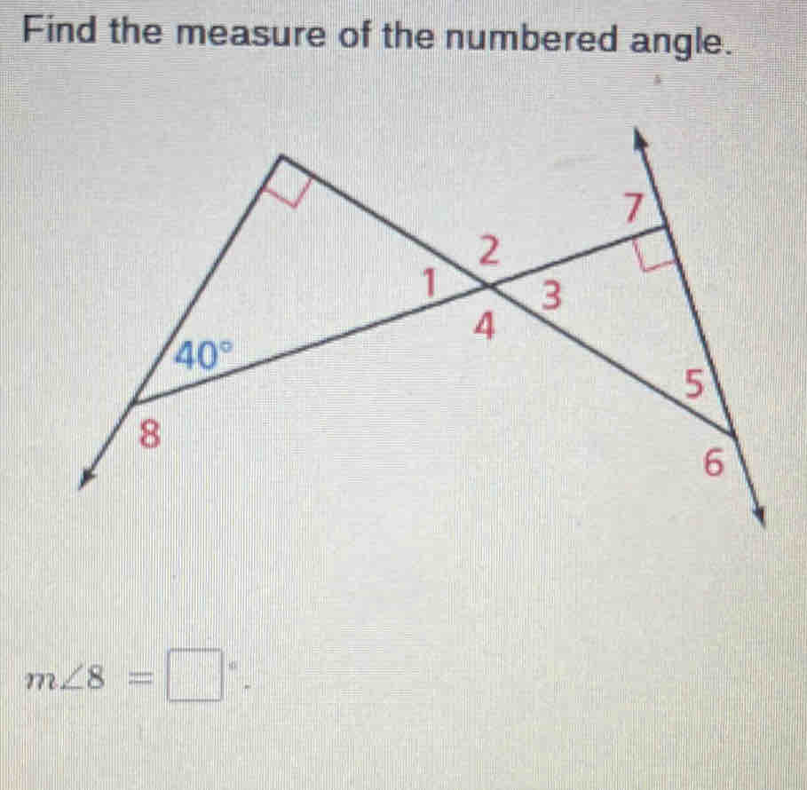 Find the measure of the numbered angle.
m∠ 8=□°.