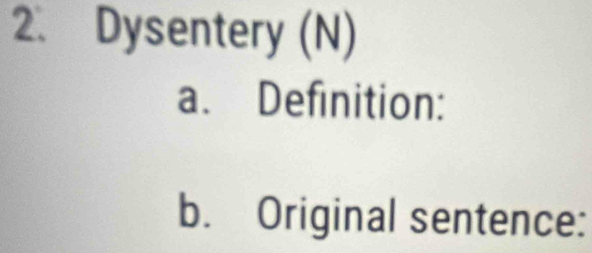 Dysentery (N) 
a. Definition: 
b. Original sentence: