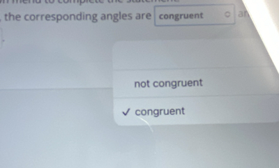 the corresponding angles are congruent an
not congruent
congruent