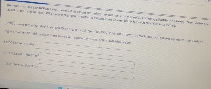 Solved: ACT Instructions: Use the HCPCS Level II manual to assign ...