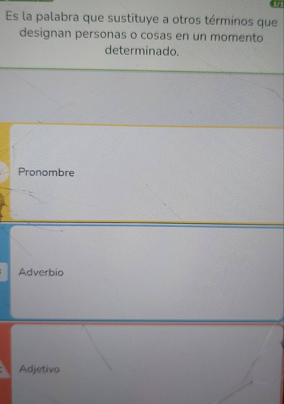 Es la palabra que sustituye a otros términos que
designan personas o cosas en un momento
determinado.
Pronombre
Adverbio
Adjetivo