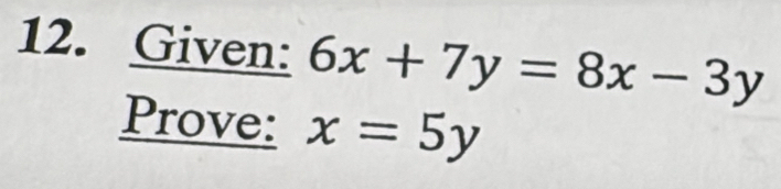 Given: 6x+7y=8x-3y
Prove: x=5y