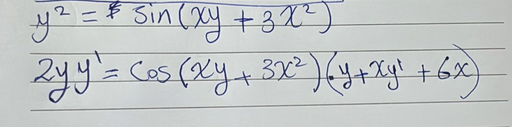 y^2=5sin (xy+3x^2)
2yy'=cos (xy+3x^2)(y+xy'+6x)