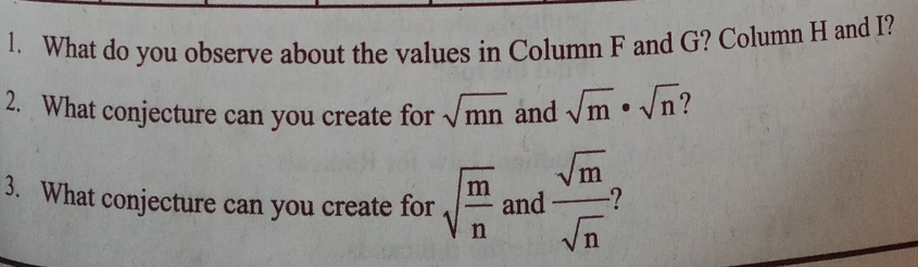 What do you observe about the values in Column F and G? Column H and I? 
2. What conjecture can you create for sqrt(mn) and sqrt(m)· sqrt(n) 7 
3. What conjecture can you create for sqrt(frac m)n and  sqrt(m)/sqrt(n) 