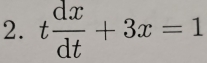 t dx/dt +3x=1