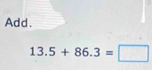 Add.
13.5+86.3=□