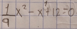  1/9 x^2-x+12=0