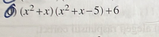 a (x^2+x)(x^2+x-5)+6