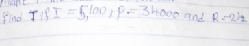 find T1f I=5,100, P=34000 and R=21/2