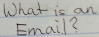 What is an 
Email?