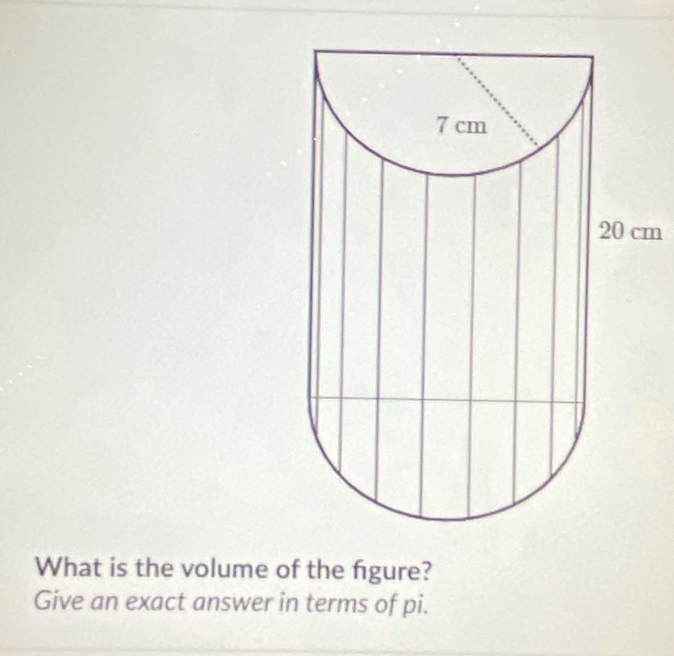 m
What is the volume of the figure? 
Give an exact answer in terms of pi.