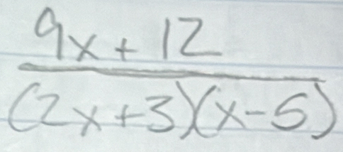  (9x+12)/(2x+3)(x-5) 