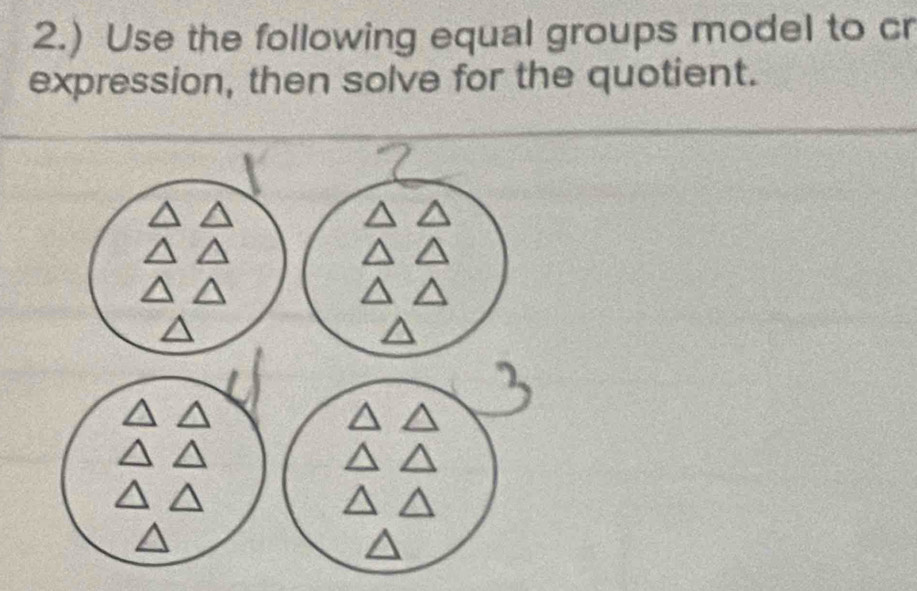 2.) Use the following equal groups model to cr 
expression, then solve for the quotient.