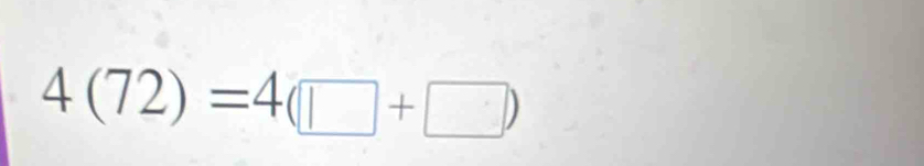 4(72)=4(□ +□ )