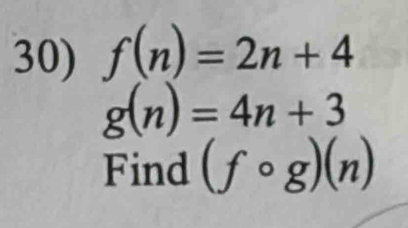 f(n)=2n+4
g(n)=4n+3
Find (fcirc g)(n)