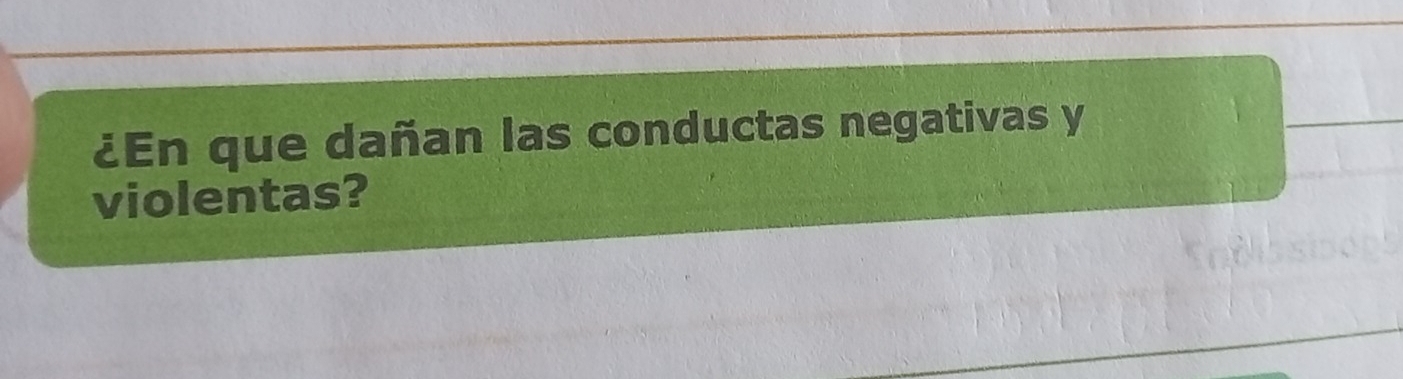 ¿En que dañan las conductas negativas y 
violentas?