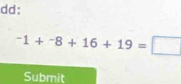 dd:
^-1+^-8+16+19=□
Submit