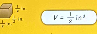  1/2 ln .
V= 1/8 in^3