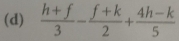  (h+f)/3 - (f+k)/2 + (4h-k)/5 