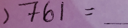 ) 761= =frac -/2x _ x^2-1=1-sqrt(x^2-1)=1- (1+sqrt(x^2))/x-1 