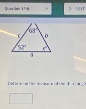 Question 1/10 v NEXT
Determine the measure of the third angle
.