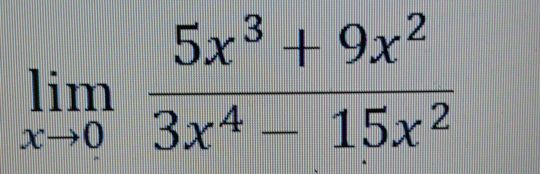 limlimits _xto 0 (5x^3+9x^2)/3x^4-15x^2 