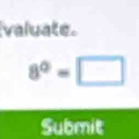 valuate.
8°=□
Submit