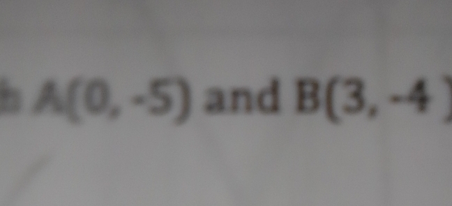 5 A(0,-5) and B(3,-4)