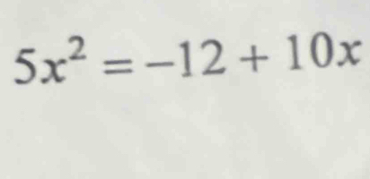 5x^2=-12+10x