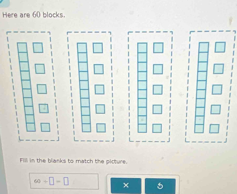 Here are 60 blocks. 
Fill in the blanks to match the picture.
60/ □ =□
×